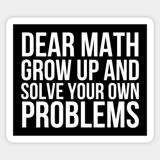 Dear Math Grow Up And Solve Your Own Problems Sticker